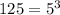 125 = {5}^{3}