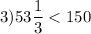 3) 53\dfrac 13 < 150