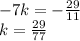 - 7k = - \frac{29}{11} \\ k = \frac{29}{77}