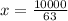 x=\frac{10000}{63}