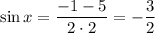 \sin x= \dfrac{-1-5}{2\cdot 2}=- \dfrac{3}{2} 