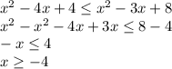 x^{2} -4x+4\leq x^{2} -3x+8\\x^{2}- x^{2} -4x+3x\leq 8-4\\-x\leq 4\\x\geq -4