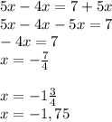 5x-4x=7+5x\\5x-4x-5x=7\\-4x=7\\x = -\frac{7}{4}\\\\x = -1\frac{3}{4}\\x = -1,75