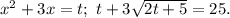 x^2+3x=t;\ t+3\sqrt{2t+5}=25.