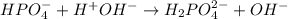 HPO_4^- + H^+OH^- \to H_2PO_4^{2-} + OH^-