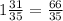 1\frac{31}{35}=\frac{66}{35}