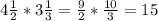 4\frac{1}{2}*3\frac{1}{3}=\frac{9}{2}*\frac{10}{3}=15