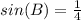 sin(B) = \frac{1}{4}