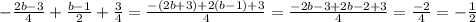 -\frac{2b-3}{4}+\frac{b-1}{2}+\frac{3}{4}=\frac{-(2b+3)+2(b-1)+3}{4}=\frac{-2b-3+2b-2+3}{4}=\frac{-2}{4}=-\frac{1}{2}