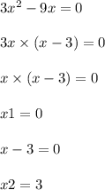 3x {}^{2} - 9x = 0 \\ \\ 3x \times (x - 3) = 0 \\ \\ x \times (x - 3) = 0 \\ \\ x1 = 0 \\ \\ x - 3 = 0 \\ \\ x2 = 3