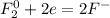 F^0_2 + 2e = 2F^-