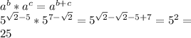 a^b*a^c=a^{b+c}\\5^{\sqrt{2}-5}*5^{7-\sqrt{2} }=5^{\sqrt{2}-\sqrt{2}-5+7}=5^{2}=\\25