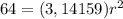 64 = (3,14159)r^{2}