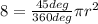 8 = \frac{45deg}{360deg} \pi r^{2}