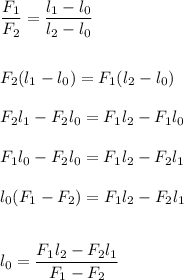 \displaystyle \frac{F_1}{F_2}=\frac{l_1-l_0}{l_2-l_0}\\\\\\ F_2(l_1-l_0)=F_1(l_2-l_0)\\\\F_2l_1-F_2l_0=F_1l_2-F_1l_0\\\\F_1l_0-F_2l_0=F_1l_2-F_2l_1\\\\l_0(F_1-F_2)=F_1l_2-F_2l_1\\\\\\ l_0=\frac{F_1l_2-F_2l_1}{F_1-F_2}