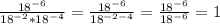 \frac{18^{-6} }{18^{-2}*18^{-4}}=\frac{18^{-6} }{18^{-2-4} }=\frac{18^{-6} }{18^{-6} }=1