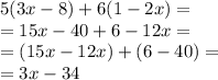 5(3x-8)+6(1-2x) = \\ = 15x - 40 + 6 - 12x = \\ = (15x - 12x) +( 6 - 40) = \\ = 3x - 34