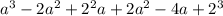 a^3-2a^2+2^2a+2a^2-4a+2^3