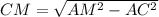 CM = \sqrt{AM^2-AC^2}