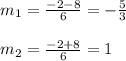 m_{1}=\frac{-2-8}{6}=-\frac{5}{3}\\\\m_{2} =\frac{-2+8}{6}=1