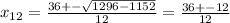 x_{12}=\frac{36+-\sqrt{1296-1152}}{12}=\frac{36+-12}{12}