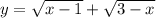 y=\sqrt{x-1}+\sqrt{3-x}