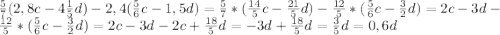 \frac{5}{7} (2,8c-4\frac{1}{5} d) - 2,4(\frac{5}{6} c - 1,5d) = \frac{5}{7} * (\frac{14}{5}c - \frac{21}{5} d) - \frac{12}{5} * (\frac{5}{6}c - \frac{3}{2} d) = 2c-3d - \frac{12}{5} * (\frac{5}{6} c - \frac{3}{2} d) = 2c-3d-2c+\frac{18}{5} d = -3d + \frac{18}{5} d = \frac{3}{5} d = 0,6d