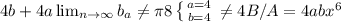 4b + 4a \lim_{n \to \infty} b_a \neq \pi 8 \left \{ {{a=4} \atop {b=4}} \right. \neq 4B/A = 4abx^{6}