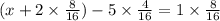 (x + 2 \times \frac{8}{16} ) - 5 \times \frac{4}{16} = 1 \times \frac{8}{16}