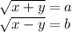 \sqrt{x+y}=a\\ \sqrt{x-y}=b