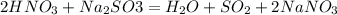 2HNO_3 + Na_2SO3 = H_2O + SO_2 + 2NaNO_3