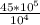 \frac{45*10^{5} }{10^{4} }