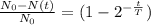 \frac{N_{0} - N(t)}{N_{0} } =(1-2^{-\frac{t}{T} } )