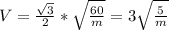 V=\frac{\sqrt{3}}{2}*\sqrt{\frac{60}{m}}=3\sqrt{\frac{5}{m}}