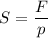 $S=\frac{F}{p}$