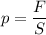 $p=\frac{F}{S}$