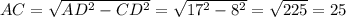 AC=\sqrt{AD^{2}-CD^{2}}=\sqrt{17^{2}-8^{2}}=\sqrt{225}=25