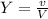 Y = \frac{v}{V}