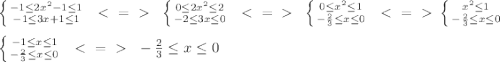  \left \{ {{-1 \leq 2x^2-1 \leq 1} \atop {-1 \leq 3x+1 \leq 1}} \right. \ \ \textless \ =\ \textgreater \ \ \left \{{{0 \leq 2x^2 \leq 2 } \atop {-2 \leq 3x \leq 0}} \right. \ \ \textless \ =\ \textgreater \ \ \left \{ {{0 \leq x^2 \leq 1} \atop {- \frac{2}{3} \leq x \leq 0 }} \right. \ \ \textless \ =\ \textgreater \ \left \{ {{ x^2 \leq 1} \atop {- \frac{2}{3} \leq x \leq 0 }} \right. \\ \\ \left \{ {{-1 \leq x \leq 1} \atop {- \frac{2}{3} \leq x \leq 0 }} \right. \ \ \textless \ =\ \textgreater \ \ -\frac{2}{3} \leq x \leq 0