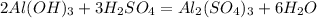 2Al(OH)_3 + 3H_2SO_4 = Al_2(SO_4)_3 +6H_2O