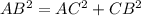 AB^{2}=AC^{2}+CB^{2}