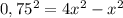 0,75^{2}=4x^{2}-x^{2}