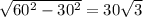 \sqrt{60^{2}-30^{2}}=30\sqrt{3}