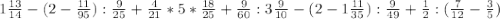 1\frac{13}{14} - (2 - \frac{11}{95}) : \frac{9}{25} + \frac{4}{21} * 5 * \frac{18}{25} + \frac{9}{60} : 3\frac{9}{10} - (2 - 1\frac{11}{35} ) : \frac{9}{49} +\frac{1}{2} : (\frac{7}{12} -\frac{3}{5})