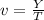 v = \frac{Y}{T}