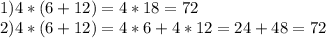 1)4*(6+12)=4*18=72\\2)4*(6+12)=4*6+4*12=24+48=72