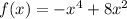 f(x)=-x^4+8x^2