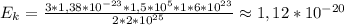 E_{k} = \frac{3*1,38*10^{-23}*1,5*10^{5}*1*6*10^{23}}{2*2*10^{25}} \approx 1,12*10^{-20}