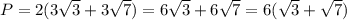 P=2(3\sqrt{3}+3\sqrt{7})=6\sqrt{3}+6\sqrt{7}=6(\sqrt{3}+\sqrt{7})