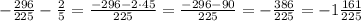 -\frac{296}{225}-\frac25=\frac{-296-2\cdot45}{225}=\frac{-296-90}{225}=-\frac{386}{225}=-1\frac{161}{225}